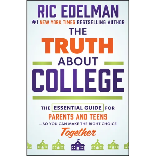 The Truth about College: The Essential Guide for Parents and Teens--So You Can Make the Right Choice Together - Hardcover