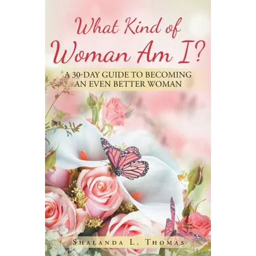 What Kind of Woman Am I?: 30 Day Guide to Becoming an Even Better Woman - Paperback