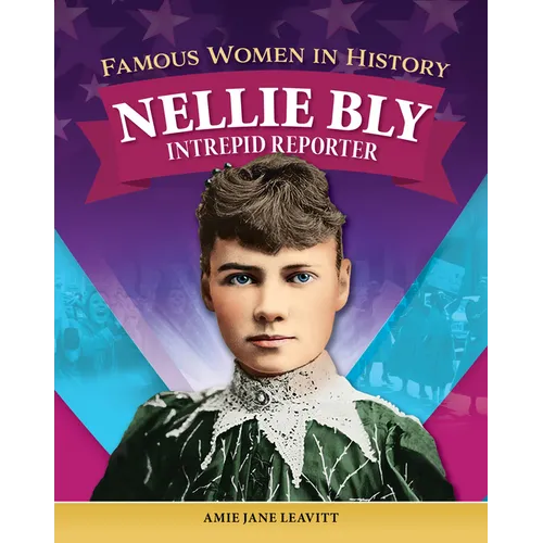 Famous Women in History: Nellie Bly: Intrepid Reporter - Hardcover
