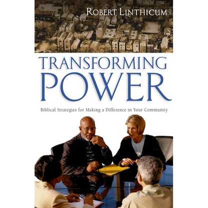 Transforming Power: Biblical Strategies for Making a Difference in Your Community - Paperback