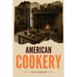 American Cookery: The First Cookbook Born from the Spirit and Flavors of America - Paperback