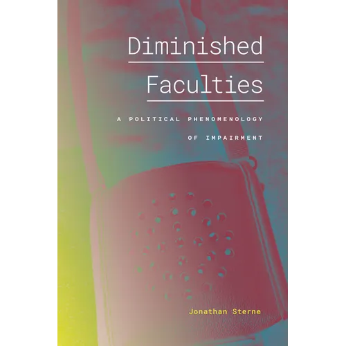 Diminished Faculties: A Political Phenomenology of Impairment - Paperback