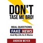 Don't Tase Me Bro! Real Questions, Fake News, And My Life As A Meme - Paperback