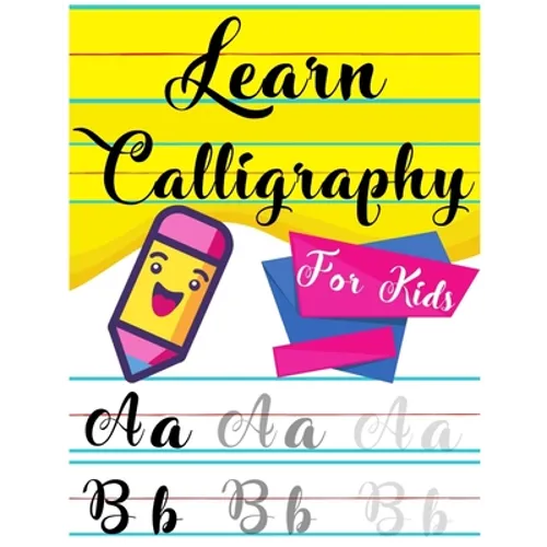 Learn Calligraphy For Kids: A kids's Guide Learn Hand Lettering and Brush Lettering Workbook Techniques, Instructions, Drills, Practice Pages, and - Paperback
