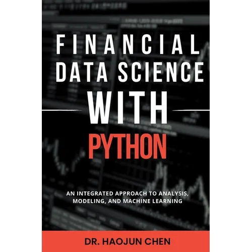 Financial Data Science with Python: An Integrated Approach to Analysis, Modeling, and Machine Learning - Paperback