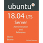 Ubuntu 18.04 LTS Server: Administration and Reference - Paperback