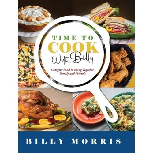 Time to Cook With Billy: Comfort Food to Bring Together Family and Friends - Hardcover