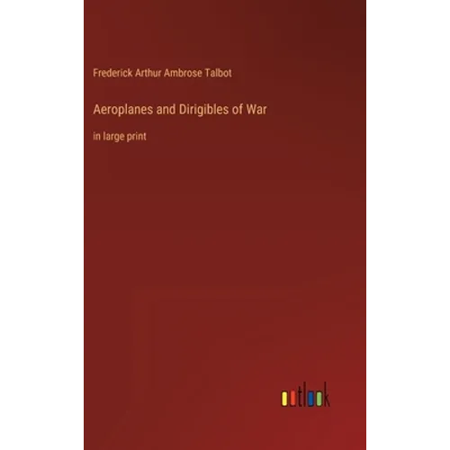 Aeroplanes and Dirigibles of War: in large print - Hardcover
