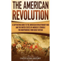 The American Revolution: A Captivating Guide to the American Revolutionary War and the United States of America's Struggle for Independence fro - Hardcover