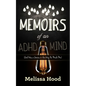 Memoirs of an ADHD Mind: God Was a Genius in the Way He Made Me - Paperback