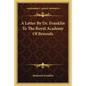 A Letter by Dr. Franklin to the Royal Academy of Brussels - Paperback