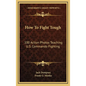 How To Fight Tough: 100 Action Photos Teaching U.S. Commando Fighting - Hardcover