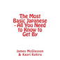 The Most Basic Japanese - All You Need to Know to Get By - Paperback