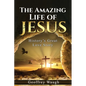 The Amazing Life of Jesus: History's Great Love Story - Paperback