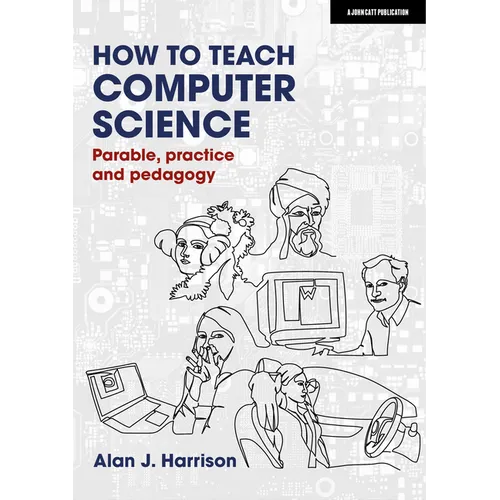 How to Teach Computer Science: Parable, Practice and Pedagogy - Paperback