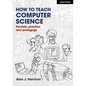 How to Teach Computer Science: Parable, Practice and Pedagogy - Paperback