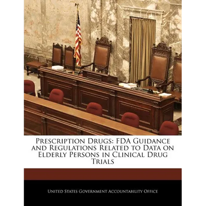 Prescription Drugs: FDA Guidance and Regulations Related to Data on Elderly Persons in Clinical Drug Trials - Paperback
