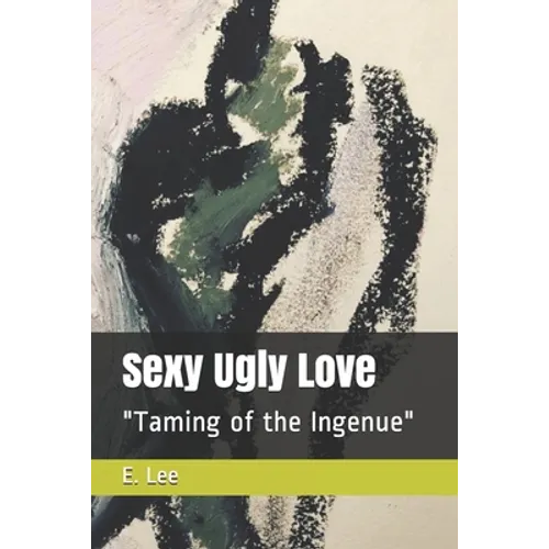 Sexy Ugly Love: "Taming of the Ingenue" - Paperback