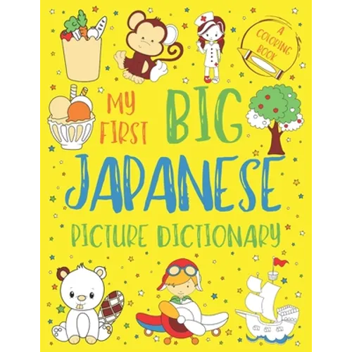 My First Big Japanese Picture Dictionary: Two in One: Dictionary and Coloring Book - Color and Learn the Words - Japanese Book for Kids with Translati - Paperback