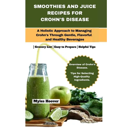 Smoothies and Juice Recipes for Crohn's Disease: A Holistic Approach to Managing Crohn's Through Gentle, Flavorful, and Healthy Beverages - Paperback