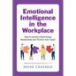 Emotional Intelligence in the Workplace: How to Use Eq to Build Strong Relationships and Thrive in Your Career - Paperback