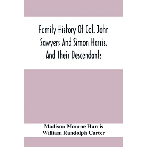 Family History Of Col. John Sawyers And Simon Harris, And Their Descendants - Paperback