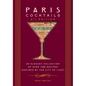 Paris Cocktails, Second Edition: An Elegant Collection of Over 100 Recipes Inspired by the City of Light - Hardcover