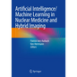 Artificial Intelligence/Machine Learning in Nuclear Medicine and Hybrid Imaging - Paperback