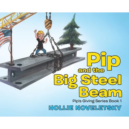 Pip and the Big Steel Beam - Hardcover