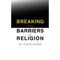 Breaking the Barriers of Religion - Hardcover
