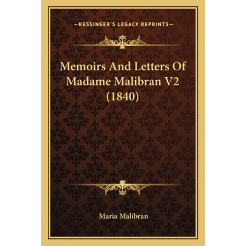Memoirs And Letters Of Madame Malibran V2 (1840) - Paperback
