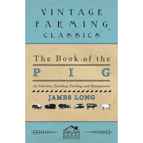 The Book of the Pig: Its Selection, Breeding, Feeding, and Management - Paperback