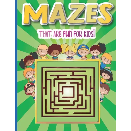 Mazes that are fun for kids: A Challenging and Fun Maze Book for Kids, Amazing Maze Activity Book for Kids With Problem-Solving (Mazes Book For Kid - Paperback