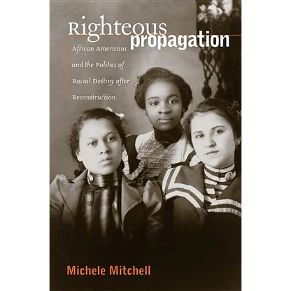 Righteous Propagation: African Americans and the Politics of Racial Destiny After Reconstruction - Paperback