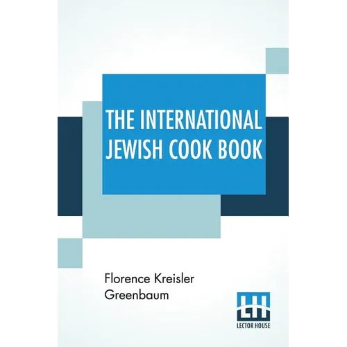 The International Jewish Cook Book: 1600 Recipes According To The Jewish Dietary Laws With The Rules For Kashering * * * * * The Favorite Recipes Of A - Paperback