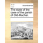 The State of the Case of the Parish of Old-Machar. - Paperback