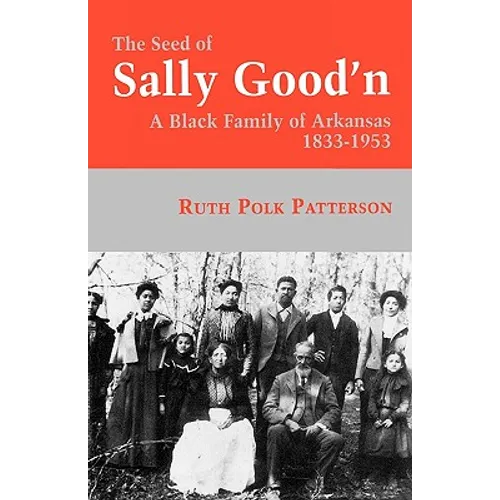 The Seed of Sally Good'n: A Black Family of Arkansas, 1833-1953 - Paperback