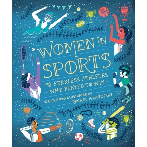 Women in Sports: 50 Fearless Athletes Who Played to Win - Hardcover