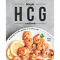 Simple HCG Cookbook: Amazing HCG Recipes for A Healthier Life - Paperback