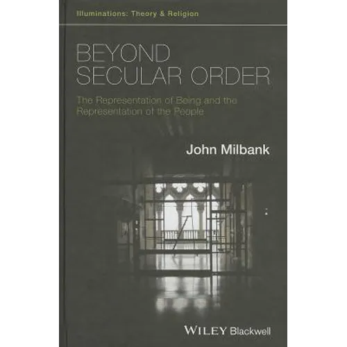 Beyond Secular Order - The Representation of Beingand the Representation of the People - Paperback