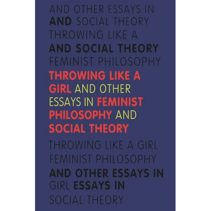 Throwing Like a Girl and Other Essays in Feminist Philosophy - Paperback