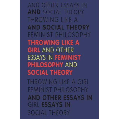 Throwing Like a Girl and Other Essays in Feminist Philosophy - Paperback