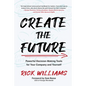 Create the Future: Powerful Decision-Making Tools for Your Company and Yourself - Hardcover