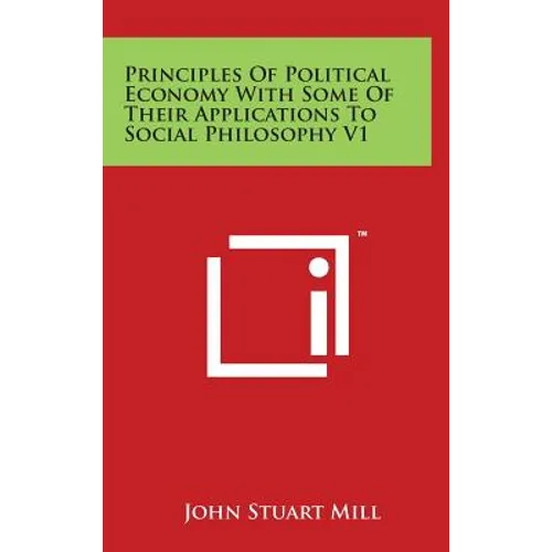 Principles of Political Economy with Some of Their Applications to Social Philosophy V1 - Hardcover