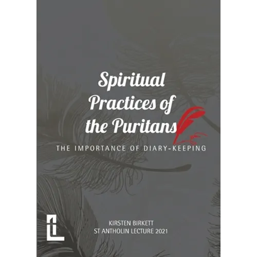 Spiritual Practices of the Puritans: The Importance of Diary-keeping - Paperback