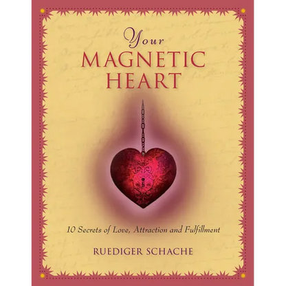 Your Magnetic Heart: 10 Secrets of Love, Attraction and Fulfillment - Hardcover