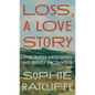 Loss, a Love Story: Imagined Histories and Brief Encounters - Hardcover