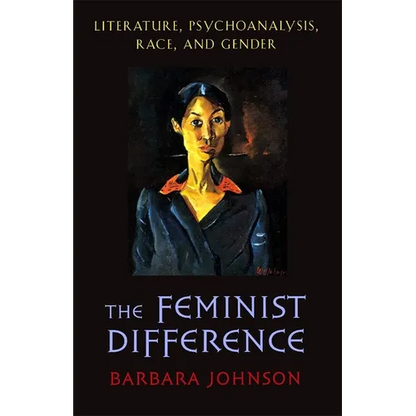 The Feminist Difference: Literature, Psychoanalysis, Race, and Gender - Paperback