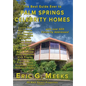 The Best Guide Ever to Palm Springs Celebrity Homes: Facts and Legends of the Village of Palm Springs - Hardcover