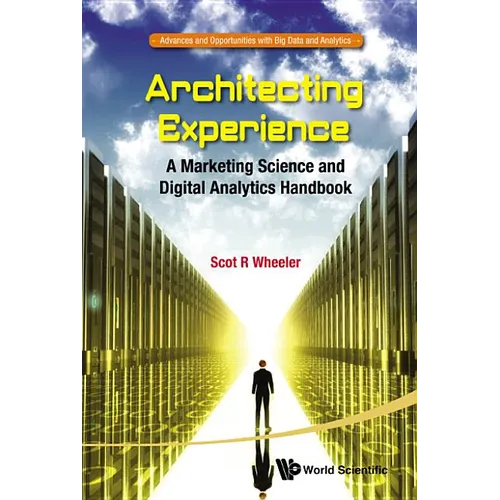 Architecting Experience: A Marketing Science and Digital Analytics Handbook - Paperback